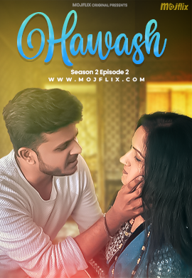 Hawas 2023 Mojflix S02Ep02 Hindi Web Series 1080p HDRip