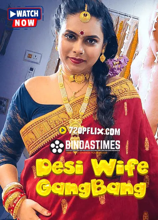 Desi Wife GangBang (2024) Hindi Uncut BindasTimes Short Film 720p HDRip 200MB
