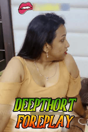Deepthort Foreplay 2024 Hindi Uncut Short Films 720p HDRip 150MB