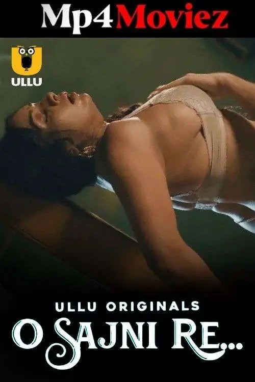 O Sajni Re Part 01 2024 Ullu Hindi Web Series HDRip 1080p | 720p | 480p Download