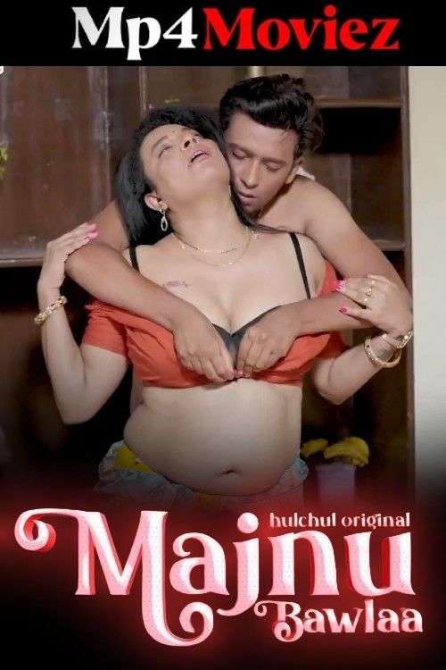 Majnu Bawla 2024 Hulchul S01E04T06 Hindi Web Series 1080p | 720p HDRip 1filmy4wap