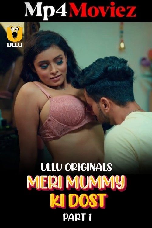 Meri Mummy Ki Dost – Part 1 – 2025 Ullu Hindi Web Series 1080p | 720p | 480p HDRip 1Filmy4wap