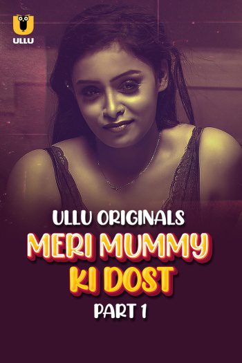  Meri Mummy Ki Dost (2025) UNRATED Hindi S01 Part 1 Hot Series HDRip | 1080p | 720p | 480p 1Filmy4wap