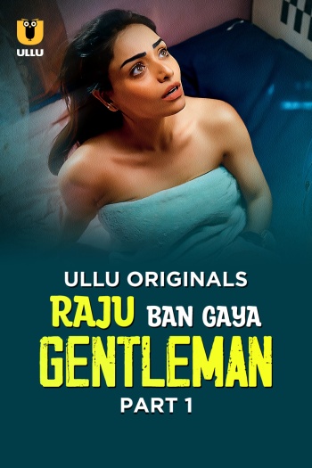  Raju Ban Gaya Gentleman (2025) UNRATED Hindi S01 Part 1 Hot Series HDRip | 1080p | 720p | 480p 1Filmy4wap