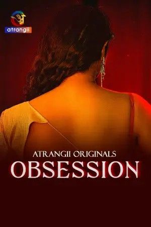 Obsession 2025 S01EP01T04 Atrangii Hindi Web Series 1080p | 720p | 480p HDRip | 1Filmy4wap
